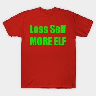 LESS SELF MORE ELF T-Shirt